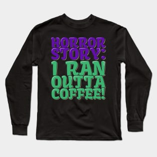 Horror Coffee Story Long Sleeve T-Shirt